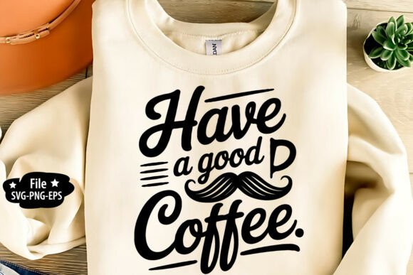 Have a Good Day Coffee SVG: A Versatile Graphic for T-Shirt Designs