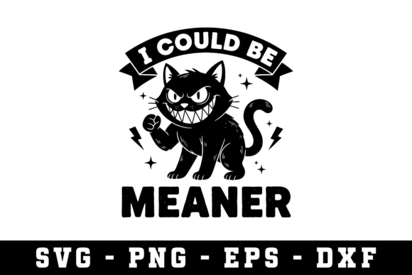 I Could Be Meaner Sarcastic Svg Graphics for Crafts