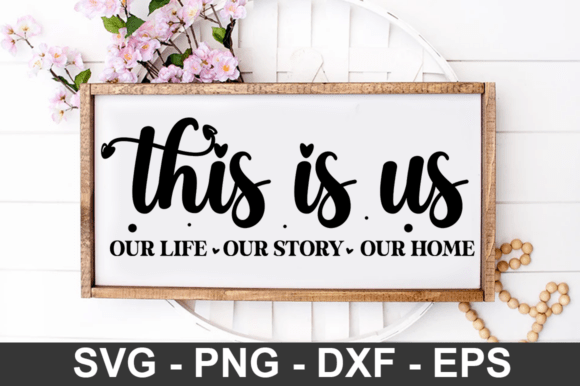 This is Us Our Life Our Story Our Home Graphics for Crafts